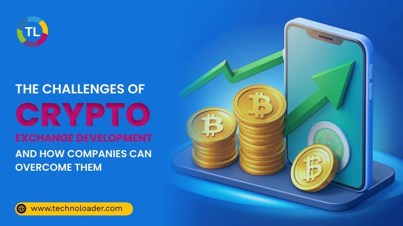 De uitdagingen van de ontwikkeling van crypto-uitwisselingen en hoe bedrijven deze kunnen overwinnen | door Technoloaderindia | Muntmonniken | december 2024