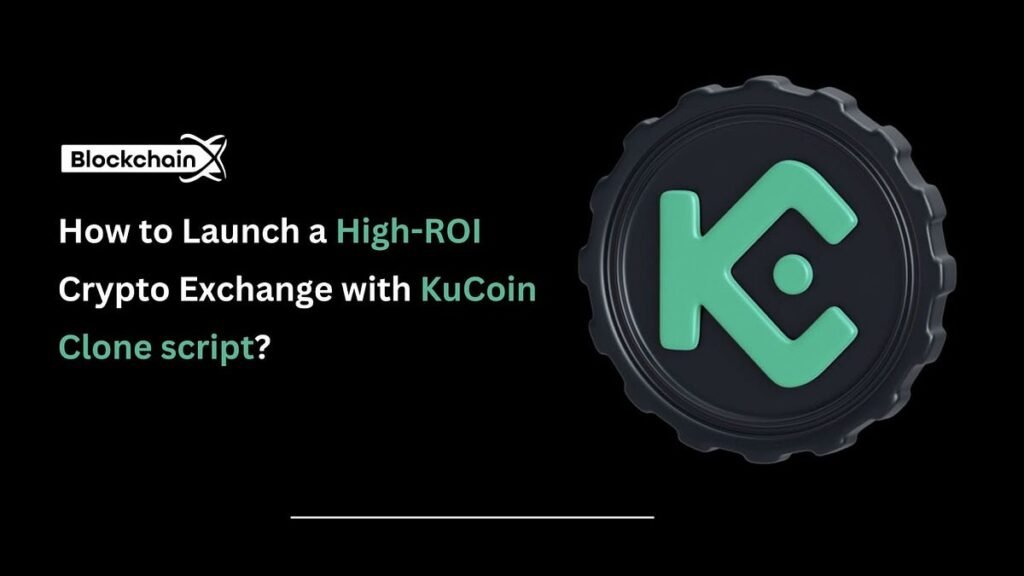 Hoe lanceer ik een crypto-uitwisseling met hoge ROI met Kucoin Clone-script? | door blockchainx | Coinmonks | April, 2025