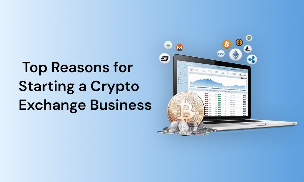 7 top redenen om een crypto -uitwisselingsbedrijf te starten